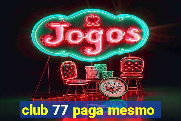 club 77 paga mesmo